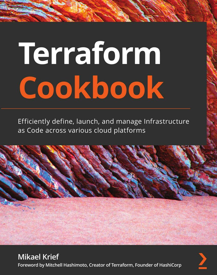 Terraform Cookbook. Efficiently define, launch, and manage Infrastructure as Code across various ...