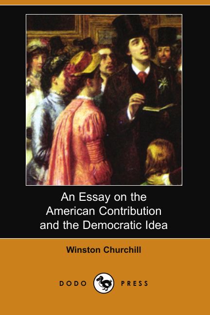 An Essay on the American Contribution and the Democratic Idea (Dodo Press)