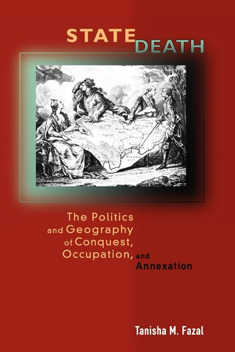 State Death. The Politics and Geography of Conquest, Occupation, and Annexation