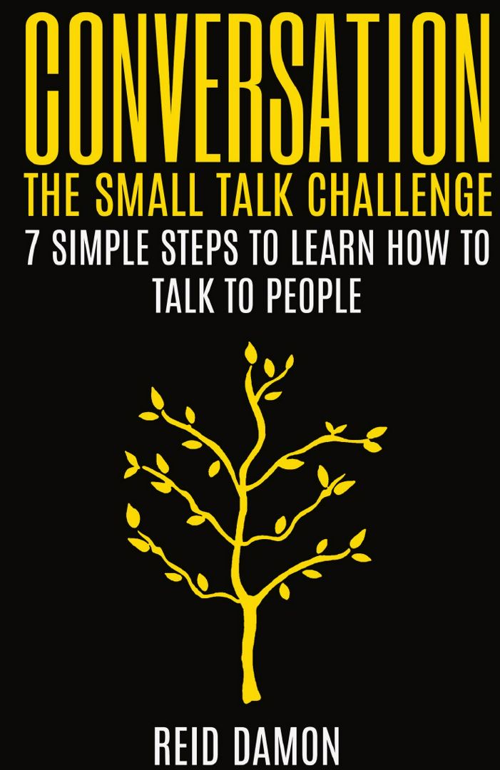 Conversation. The Small Talk Challenge: 7 Simple Steps to Learn How to Talk to People