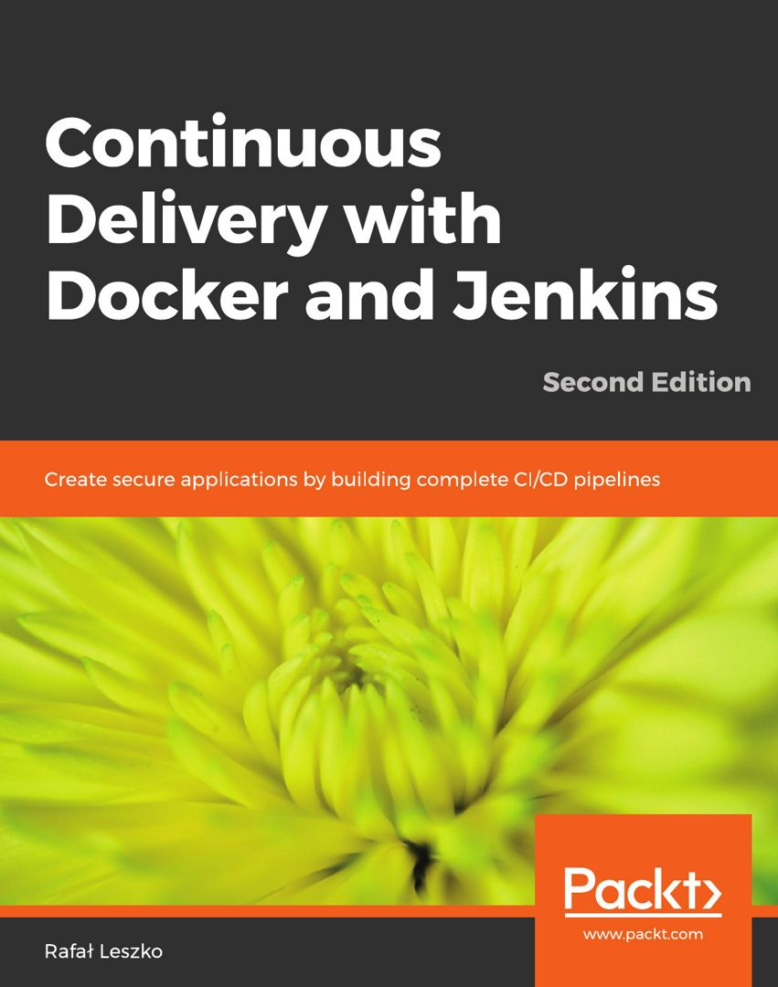 Continuous Delivery with Docker and Jenkins - Second Edition. Create secure applications by build...