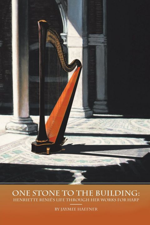 One Stone to the Building. Henriette Renié's Life Through Her Works for Harp