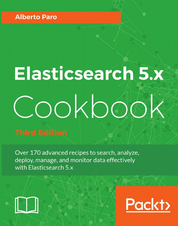Elasticsearch 5.x Cookbook - Third Edition