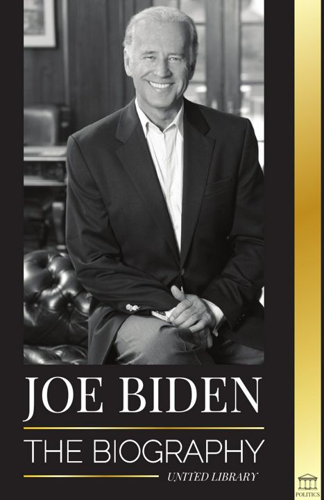 Joe Biden. The biography - The 46th President's Life of Hope, Hardship, Wisdom, and Purpose