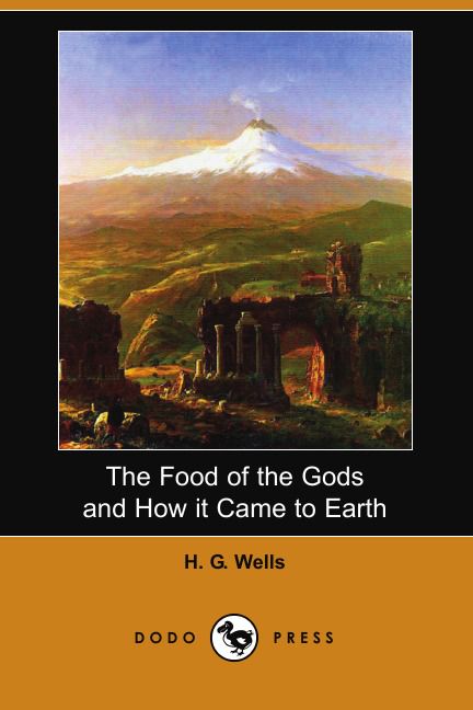 The Food of the Gods and How It Came to Earth (Dodo Press)