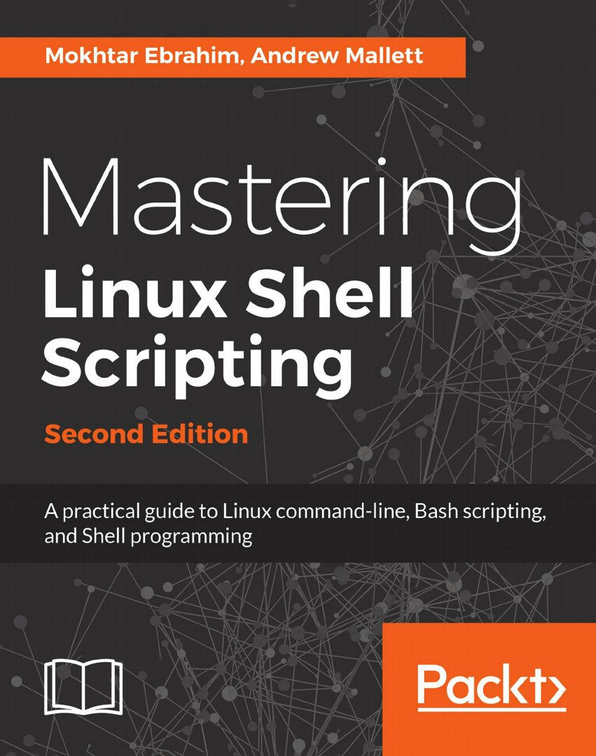 Mastering Linux Shell Scripting - Second Edition. A practical guide to Linux command-line, Bash s...