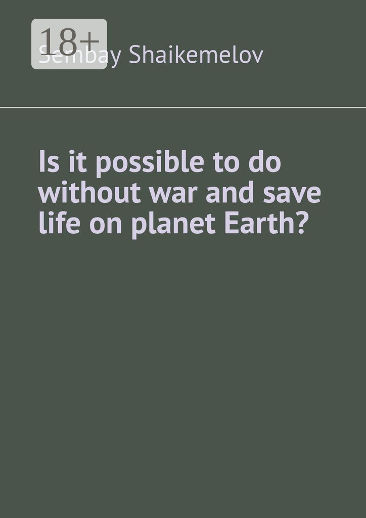 Is it possible to do without war and save life on planet Earth?