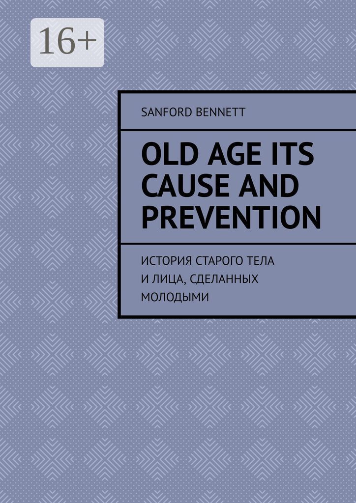 Old age its cause and prevention