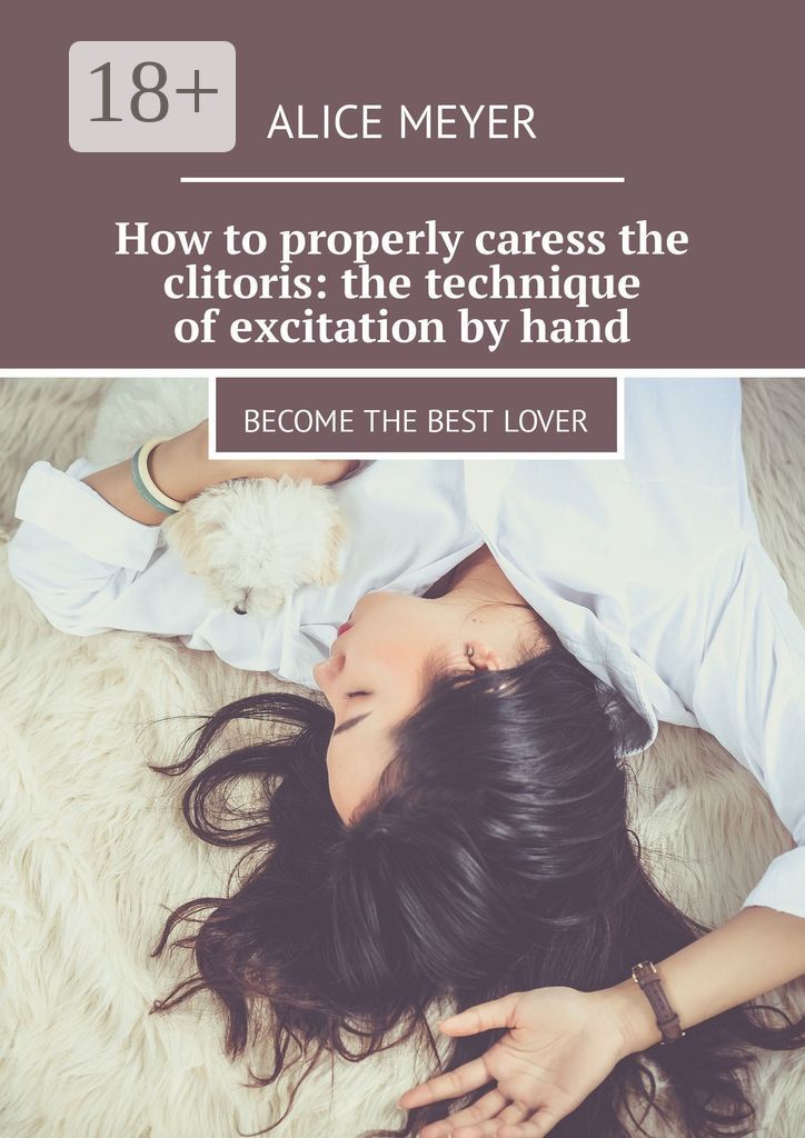 How to properly caress the clitoris: the technique of excitation by hand