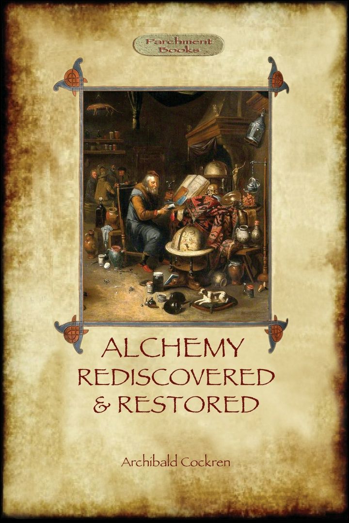 Alchemy Rediscovered and Restored. Алхимия заново открыта и восстановлена: на англ. яз.