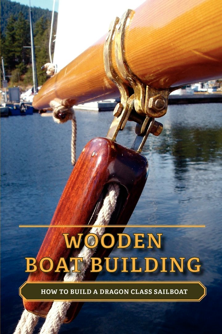 Wooden Boat Building. How to Build a Dragon Class Sailboat