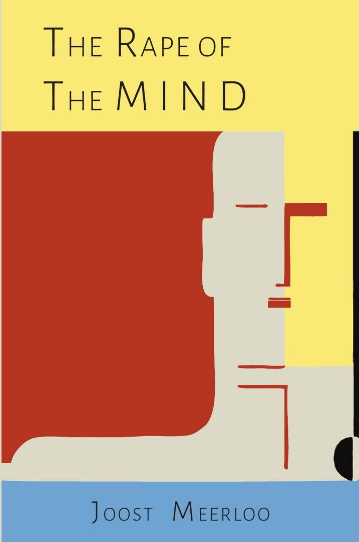 The Rape of the Mind. The Psychology of Thought Control, Menticide, and Brainwashing