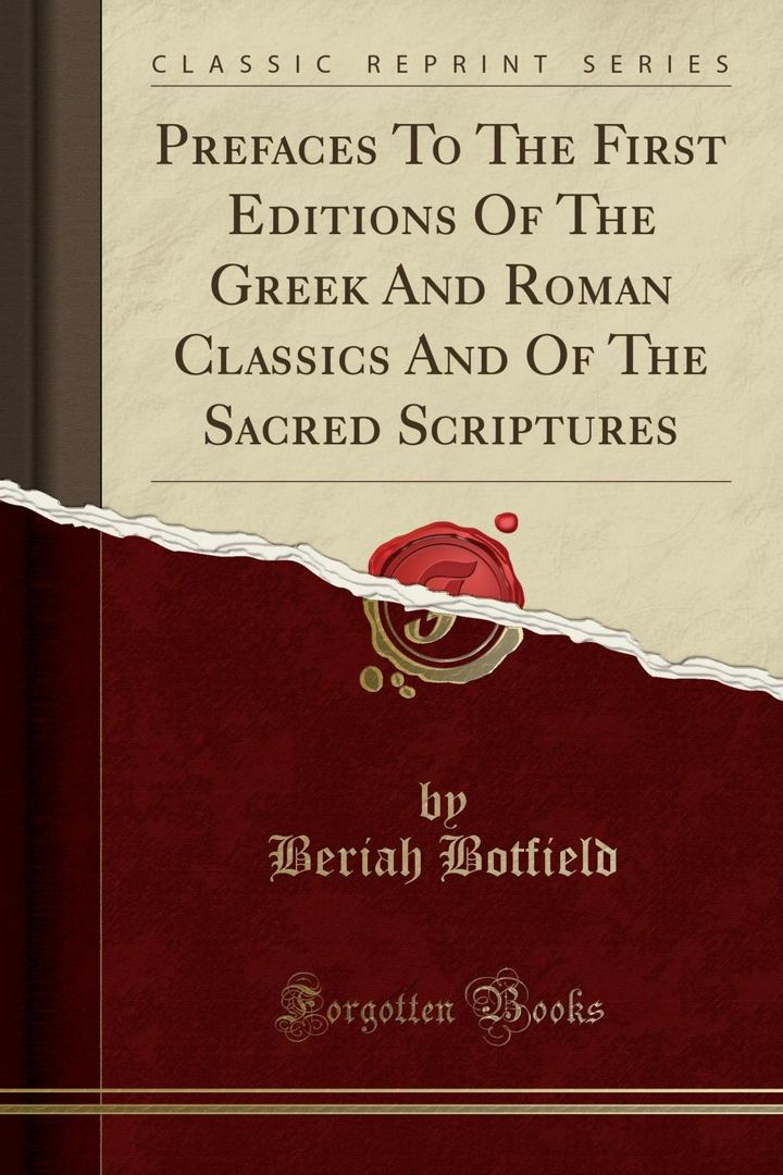 Prefaces To The First Editions Of The Greek And Roman Classics And Of The Sacred Scriptures (Clas...