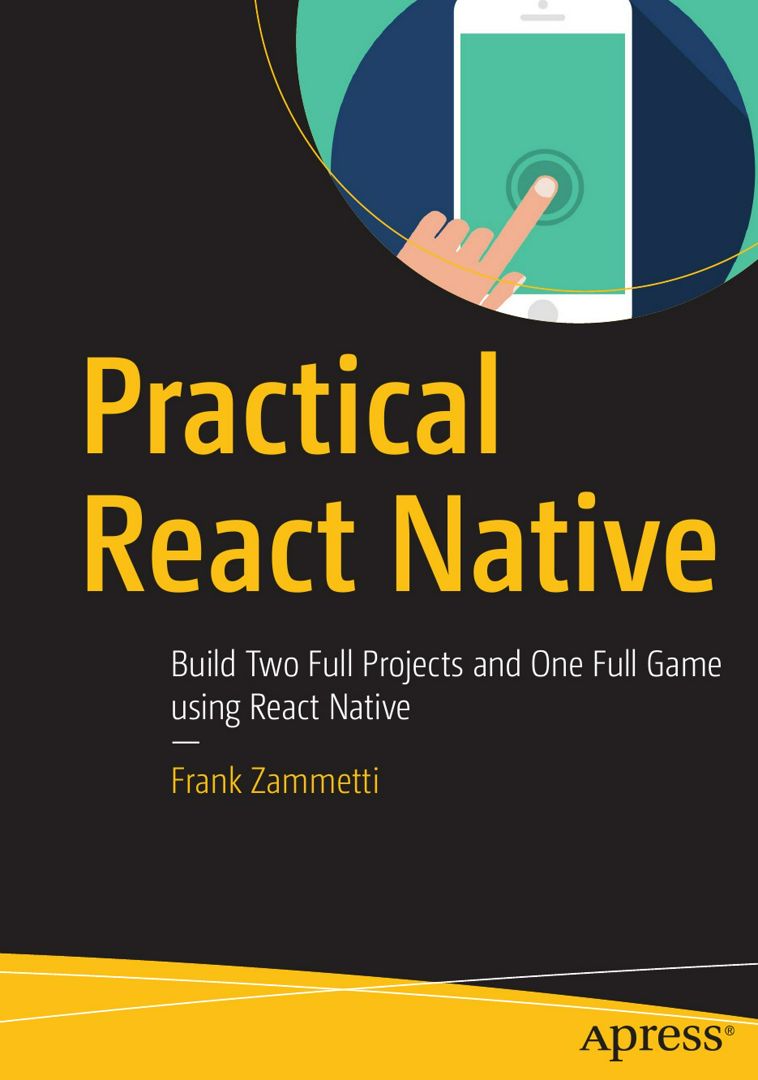 Practical React Native. Build Two Full Projects and One Full Game using React  Native - Frank Zammetti - купить и читать онлайн электронную книгу на  Wildberries Цифровой | 140865