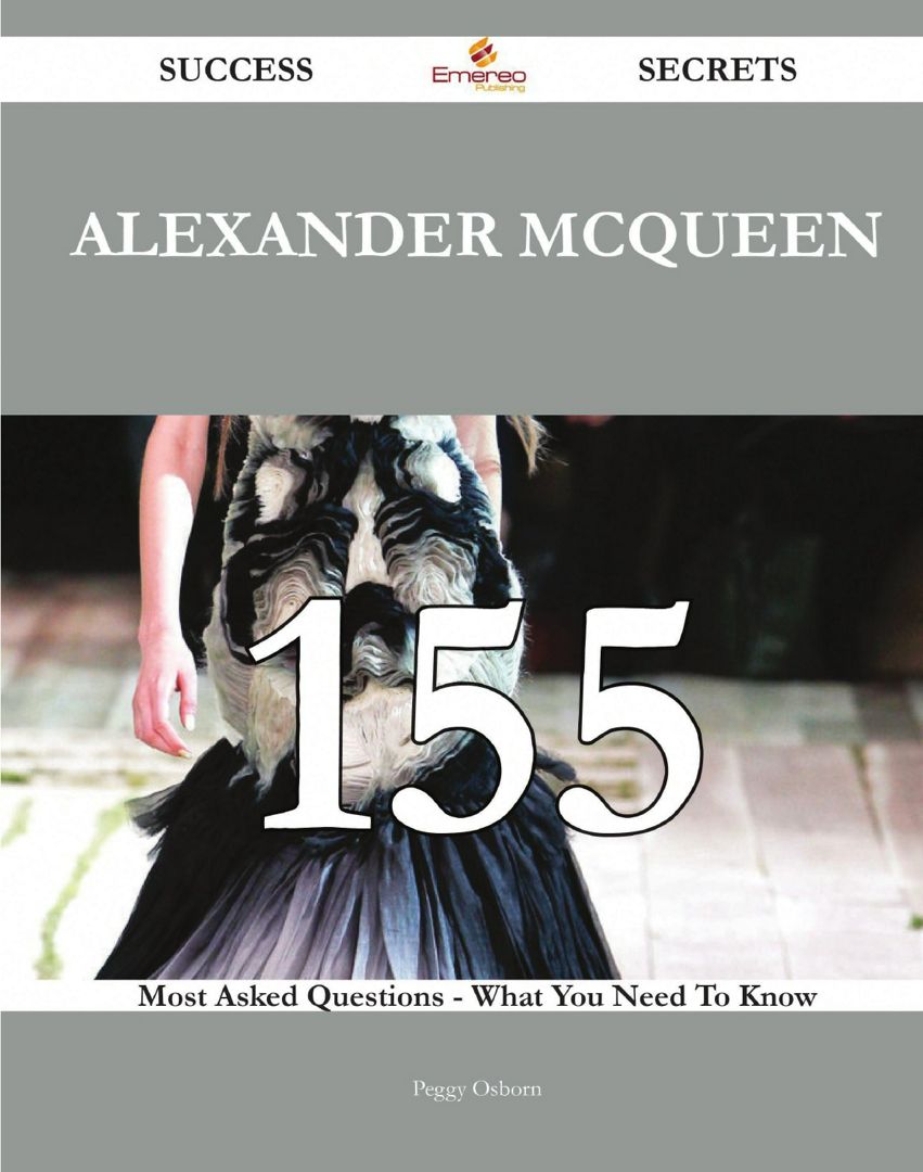 Alexander McQueen 155 Success Secrets - 155 Most Asked Questions On Alexander McQueen - What You ...