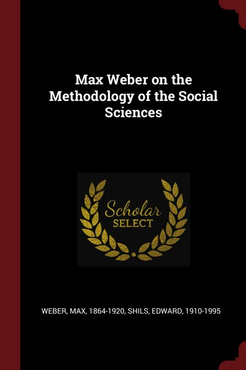 Max Weber on the Methodology of the Social Sciences