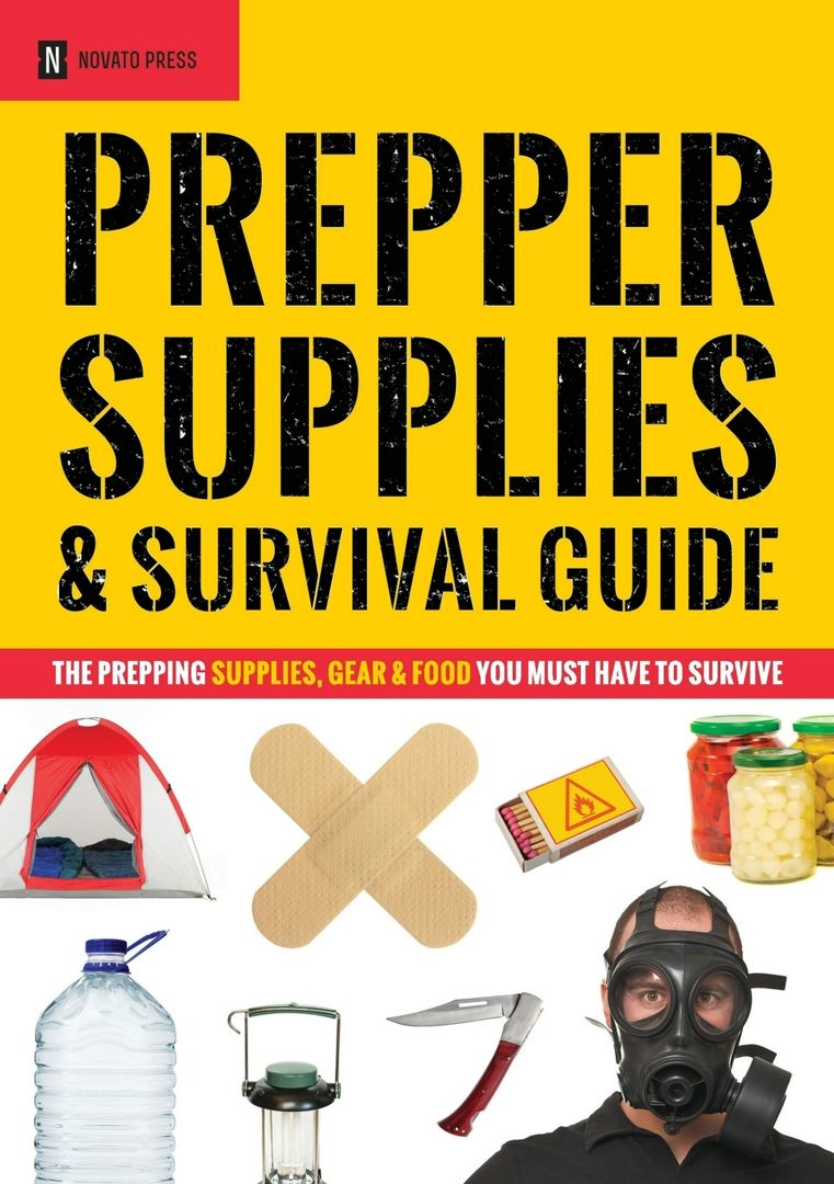 Prepper Supplies & Survival Guide. The Prepping Supplies, Gear & Food You Must Have to Survive