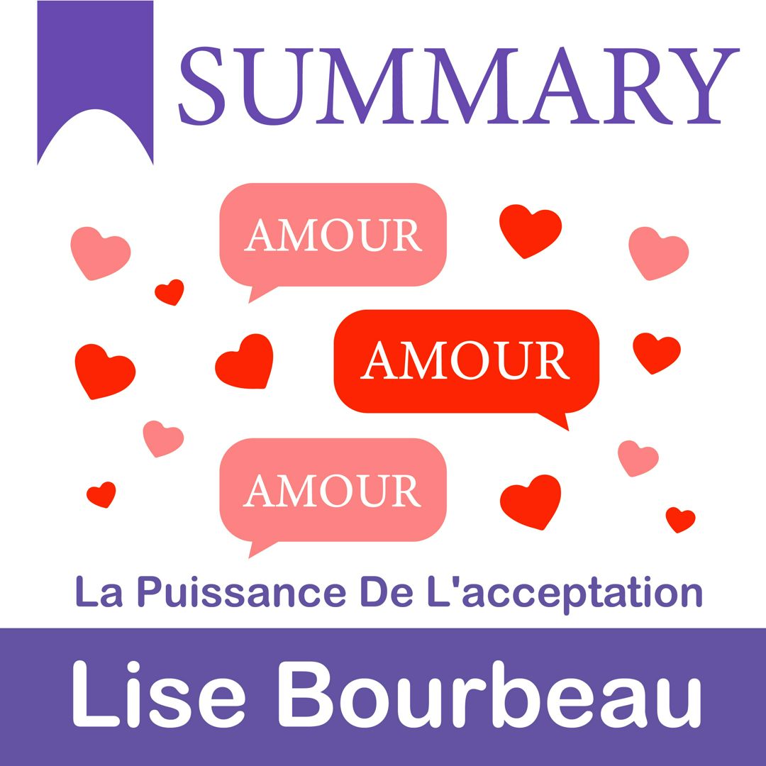 Summary: Amour — Amour — Amour. La puissance de l’acceptation. Lise Bourbeau: Acceptance and unconditional love – are the keys to resolving any life problem