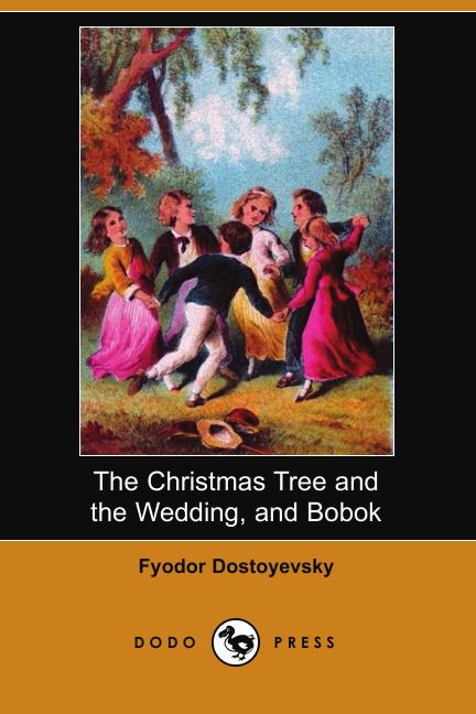 The Christmas Tree and the Wedding, and Bobok (Dodo Press)