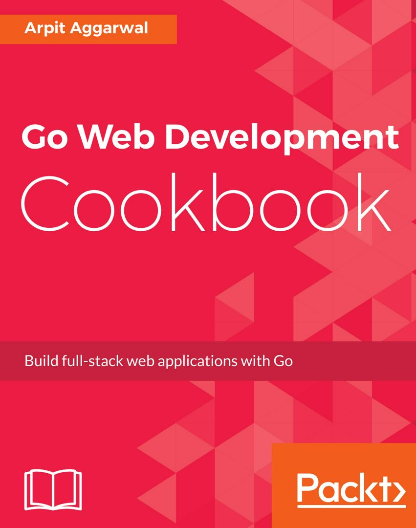 Go Web Development Cookbook - Arpit Aggarwal - купить и читать онлайн ...