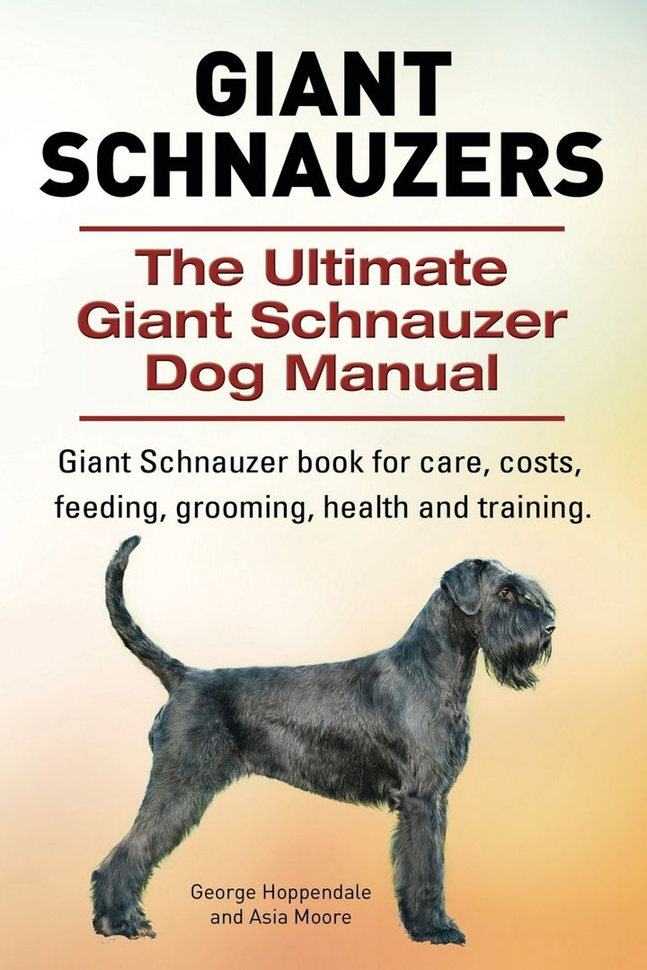 Giant Schnauzers. The Ultimate Giant Schnauzer Dog Manual. Giant Schnauzer book for care, costs...