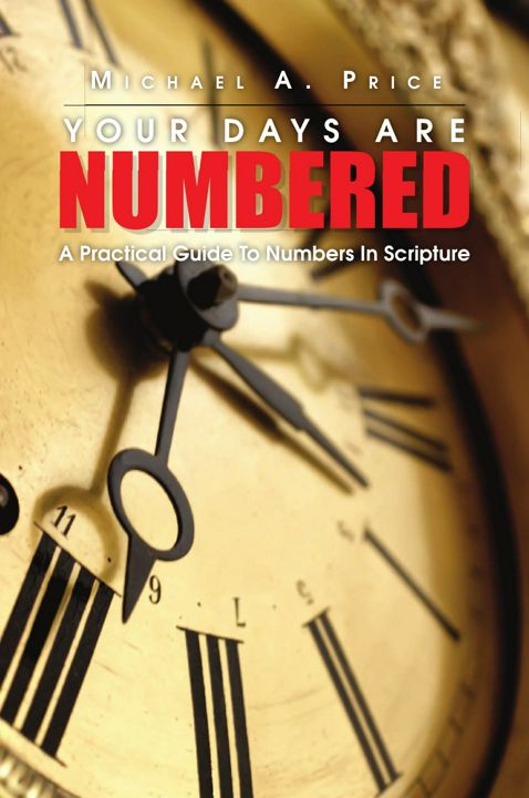 Your Days Are Numbered. A Practical Guide to Numbers in Scripture