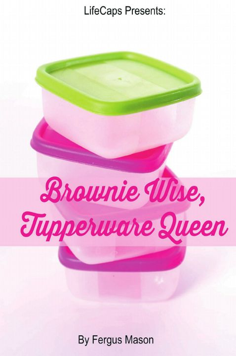 Brownie Wise, Tupperware Queen. A Biography