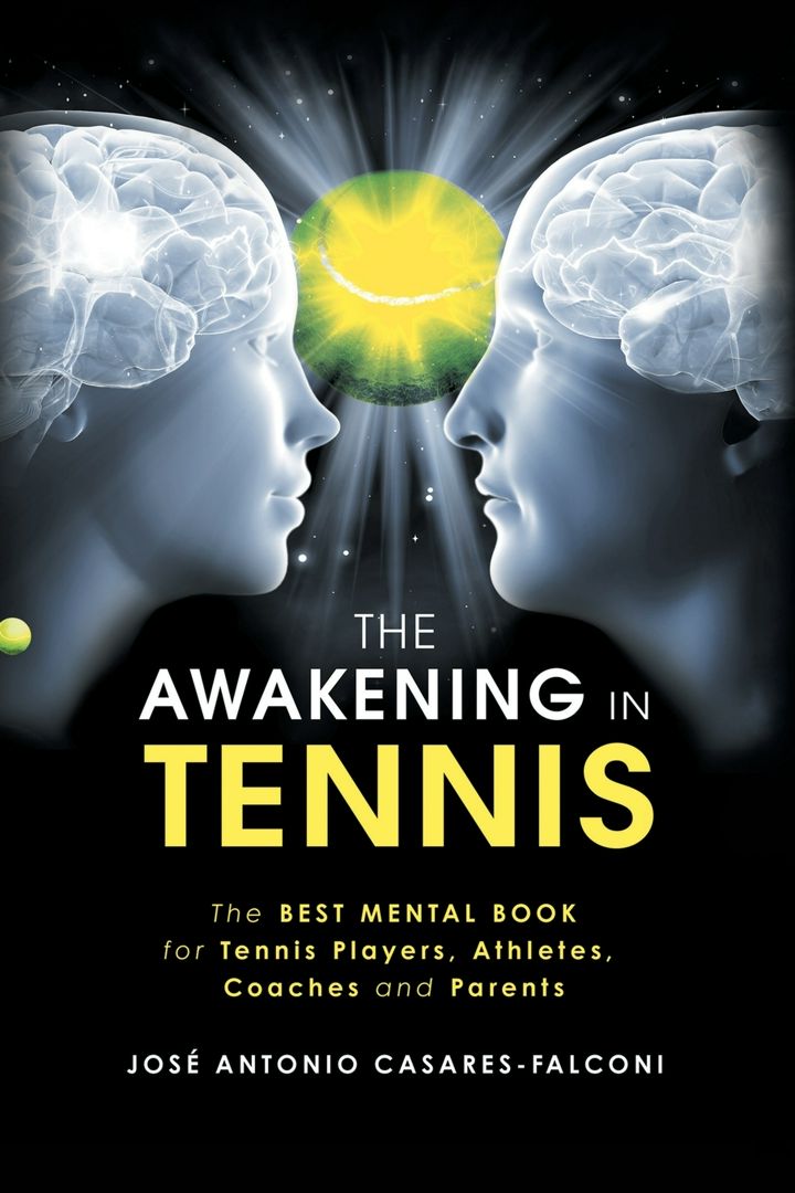 The Awakening in Tennis. The Best Mental Book for Tennis Players, Athletes, Coaches and Parents
