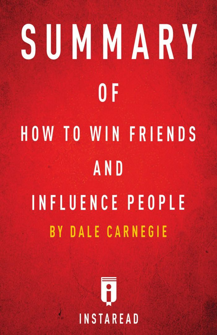 Summary of How to Win Friends and Influence People. by Dale Carnegie | Includes Analysis