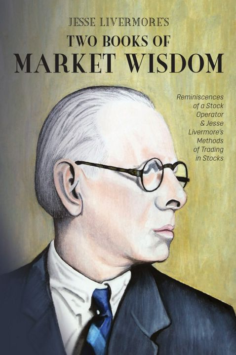 Jesse Livermore's Two Books of Market Wisdom. Reminiscences of a Stock Operator & Jesse Livermore...