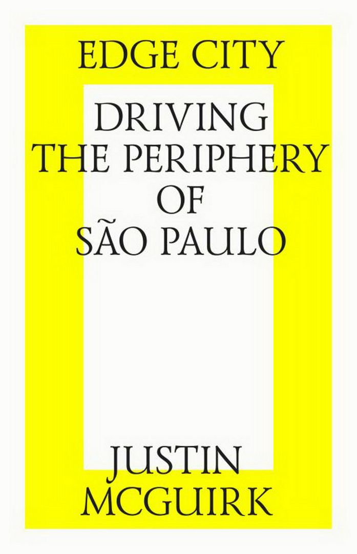 Edge city: Driving the periphery of São Paulo = Город на грани. Поездка по окраинам Сан-Паулу