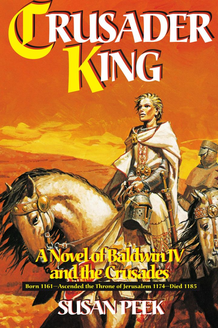 Crusader King. A Novel of Baldwin IV and the Crusades