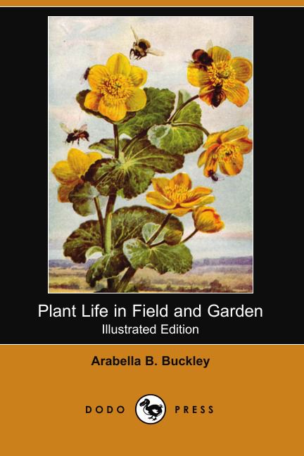 Plant Life in Field and Garden (Illustrated Edition) (Dodo Press)