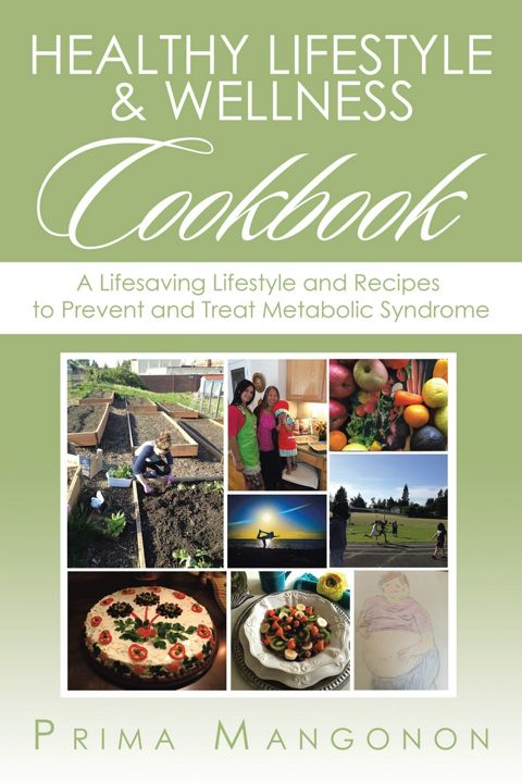 Healthy Lifestyle & Wellness Cookbook. A Lifesaving Lifestyle and Recipes to Prevent and Treat Me...