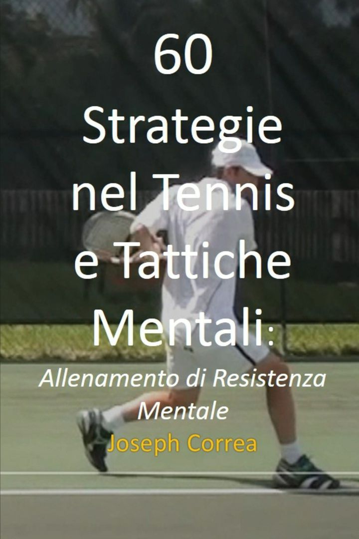 60 Strategie nel Tennis e Tattiche Mentali. Allenamento di Resistenza Mentale
