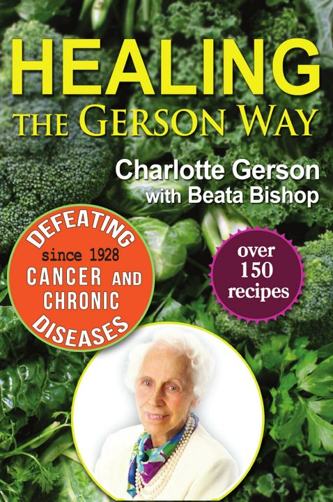 Healing the Gerson Way. Defeating Cancer and Other Chronic Diseases