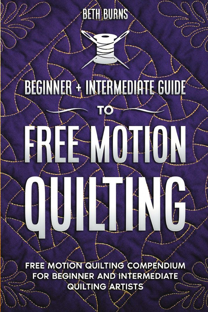 Free-Motion Quilting. Beginner + Intermediate Guide to Free-Motion Quilting: Free Motion Quilting...