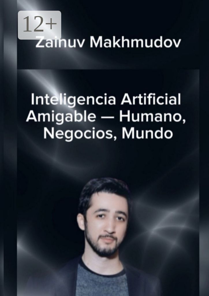 Inteligencia Artificial Amigable - Humano, Negocios, Mundo