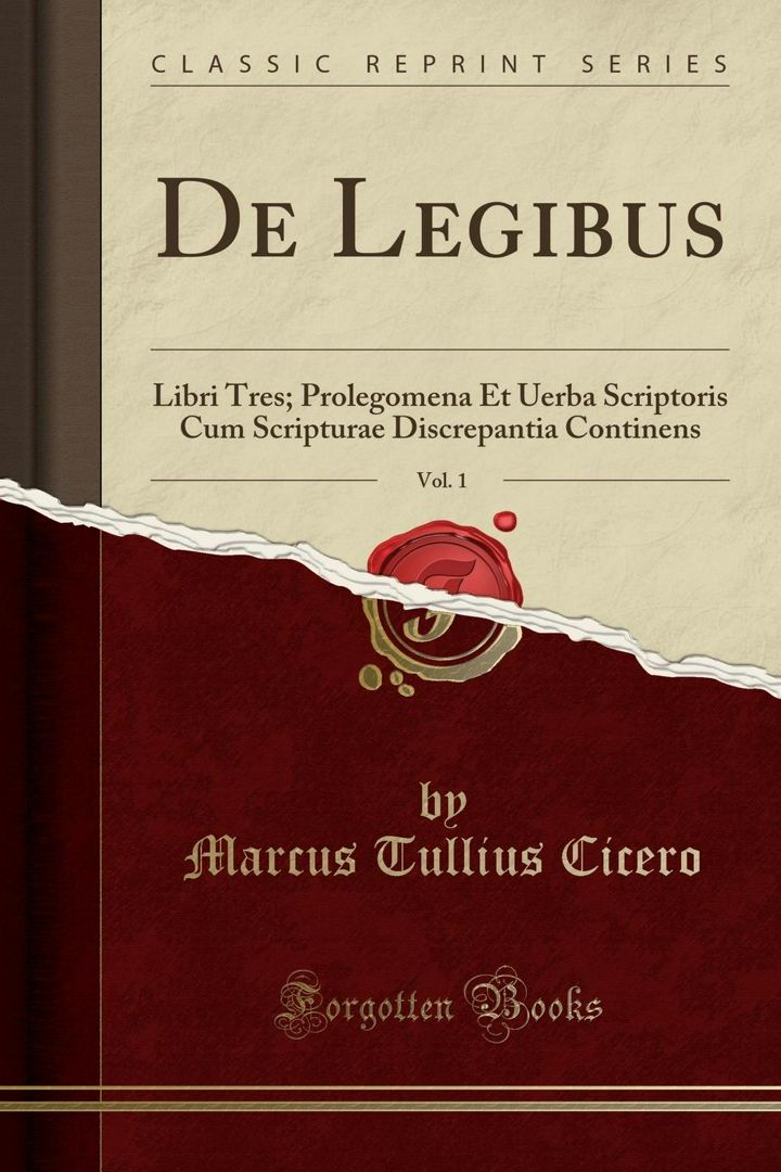 De Legibus, Vol. 1. Libri Tres; Prolegomena Et Uerba Scriptoris Cum Scripturae Discrepantia Conti...