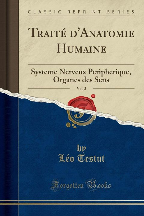 Traité d'Anatomie Humaine, Vol. 3. Systeme Nerveux Peripherique, Organes des Sens (Classic Reprint)