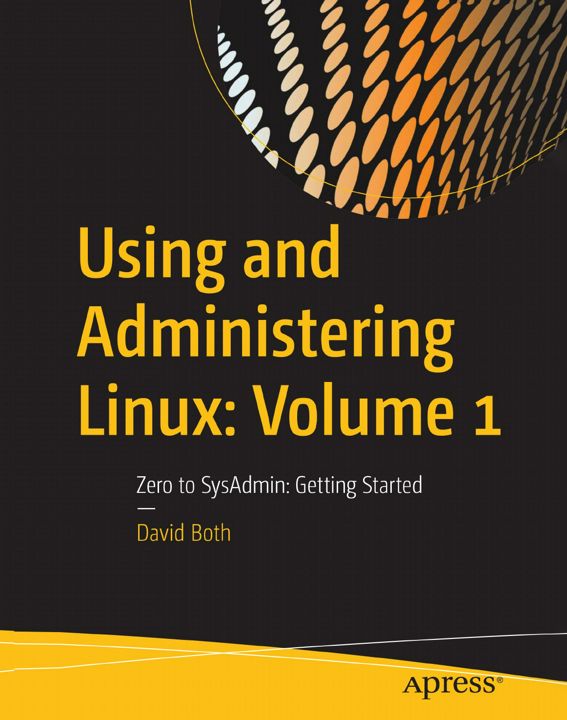 Using and Administering Linux. Volume 1 : Zero to SysAdmin: Getting Started