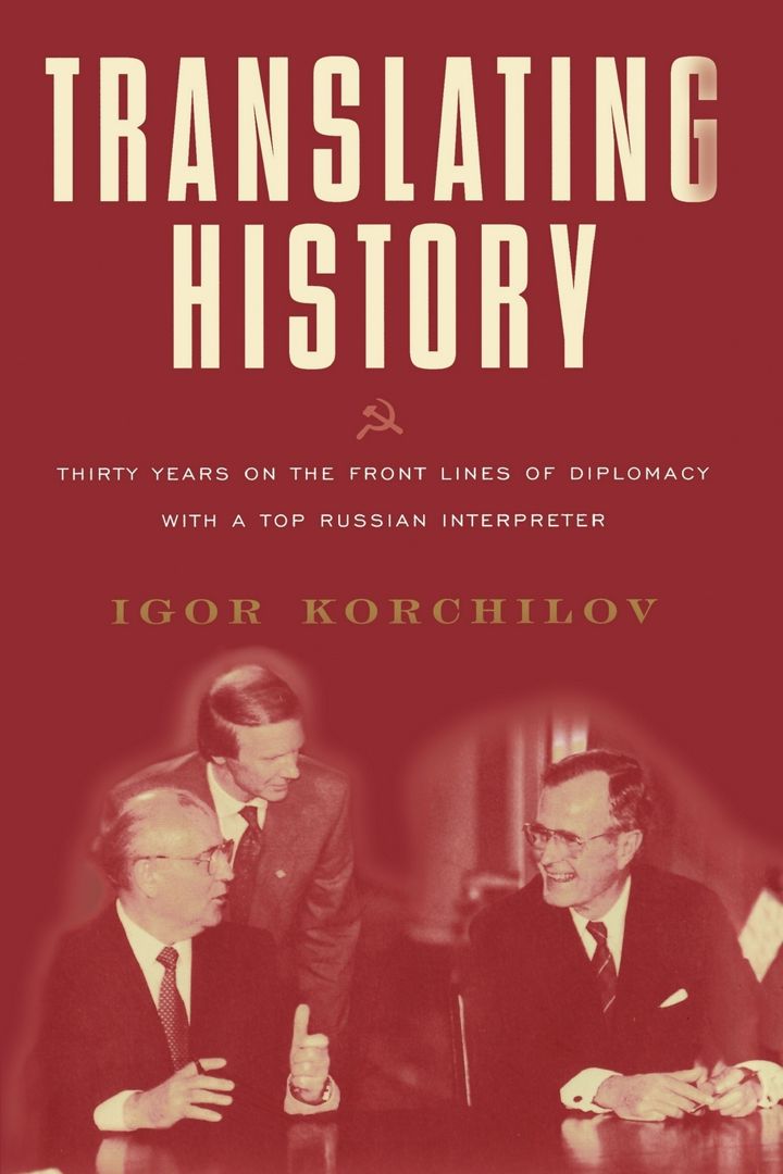 Translating History. Thirty Years on the Front Lines of Diplomacy with a Top Russian Interpreter
