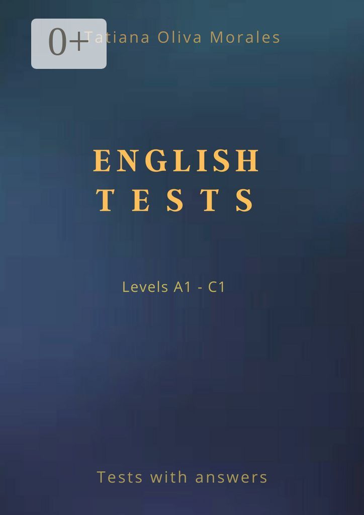English Tests. Levels A1 - C1. Tests with answers