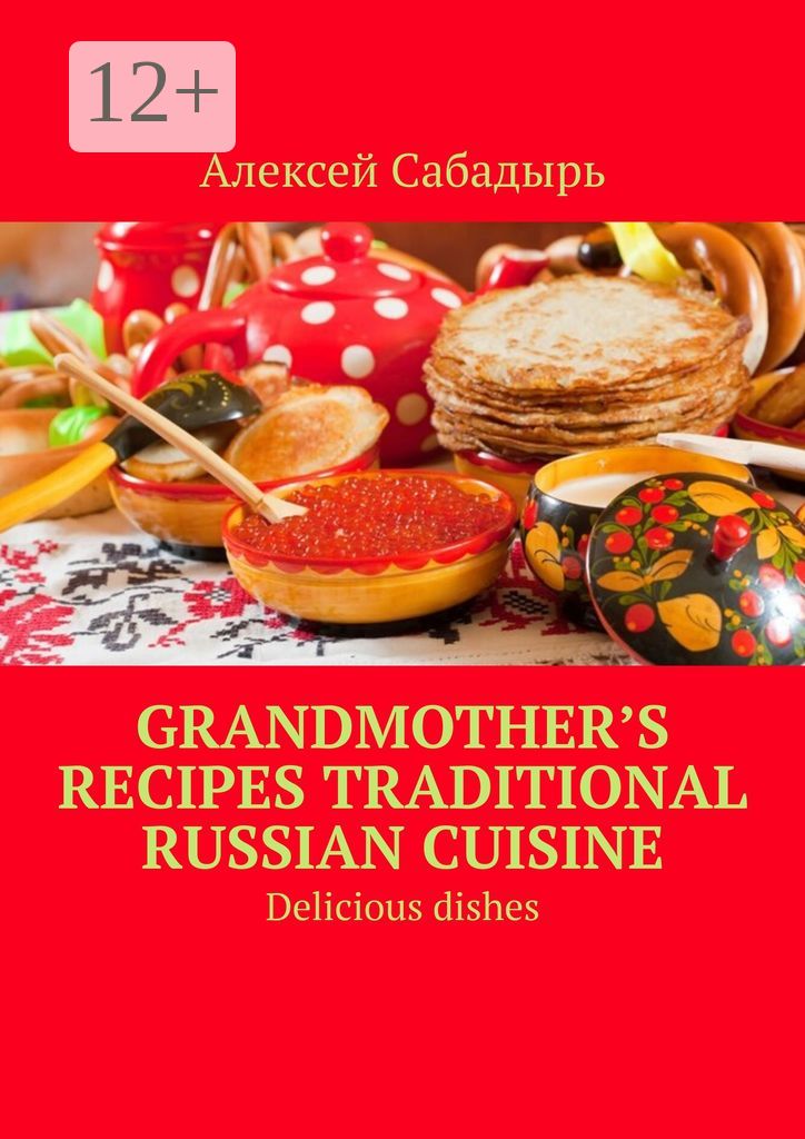 Grandmother's recipes Traditional Russian cuisine