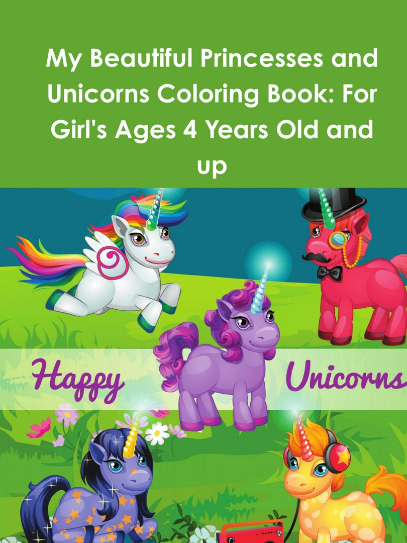 My Beautiful Princesses and Unicorns Coloring Book. For Girl's Ages 4 Years Old and up