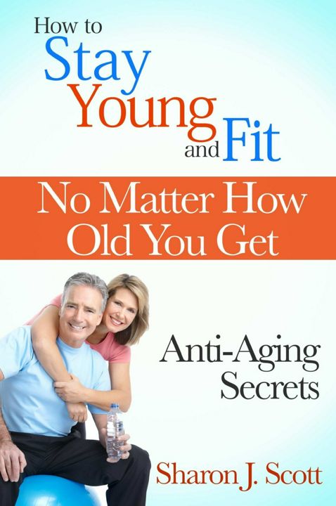 How to Stay Young and Fit No Matter How Old You Get. Anti-Aging Secrets