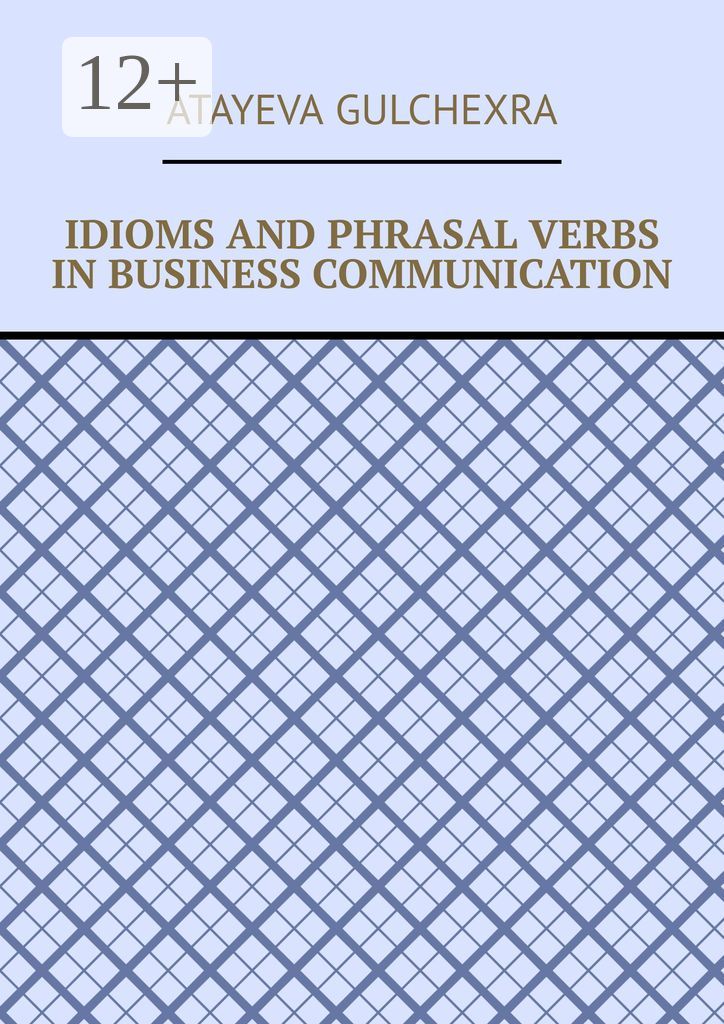 Idioms and phrasal verbs in business communication