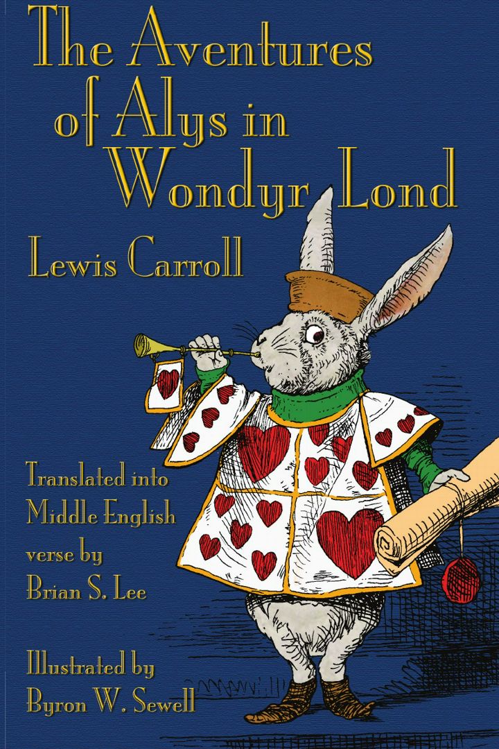 The Aventures of Alys in Wondyr Lond. Alice's Adventures in Wonderland in Middle English