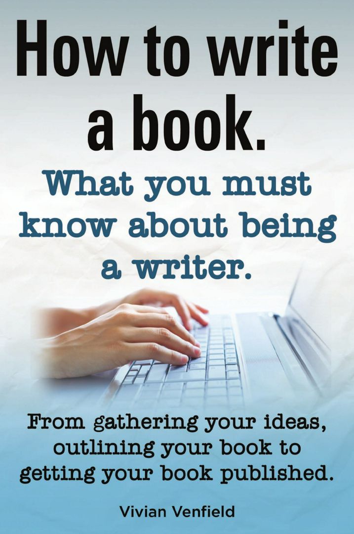 How to Write a Book or How to Write a Novel. Writing a Book Made Easy. What You Must Know about B...