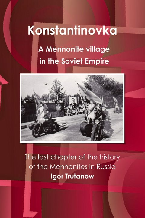 Konstantinovka - A Mennonite village in the Soviet Empire. The last chapter of the history of the...